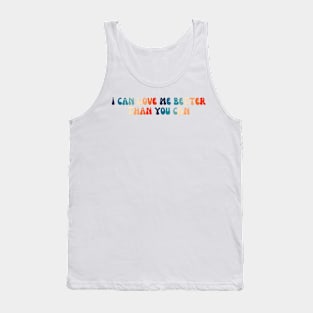 I can love me better than you can Tank Top